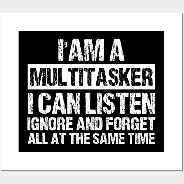I'm A Multitasker I can listen Ignore And forget all at the same time funny sarcastic saying Wall Art by printalpha-art